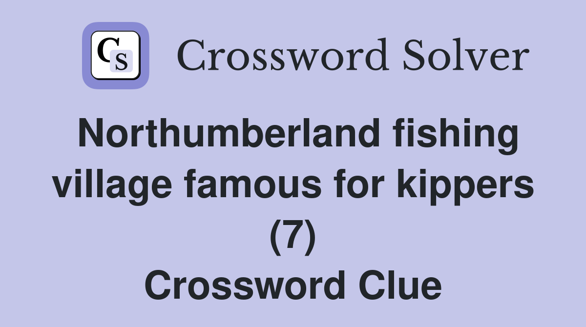 Northumberland fishing village famous for kippers (7) Crossword Clue